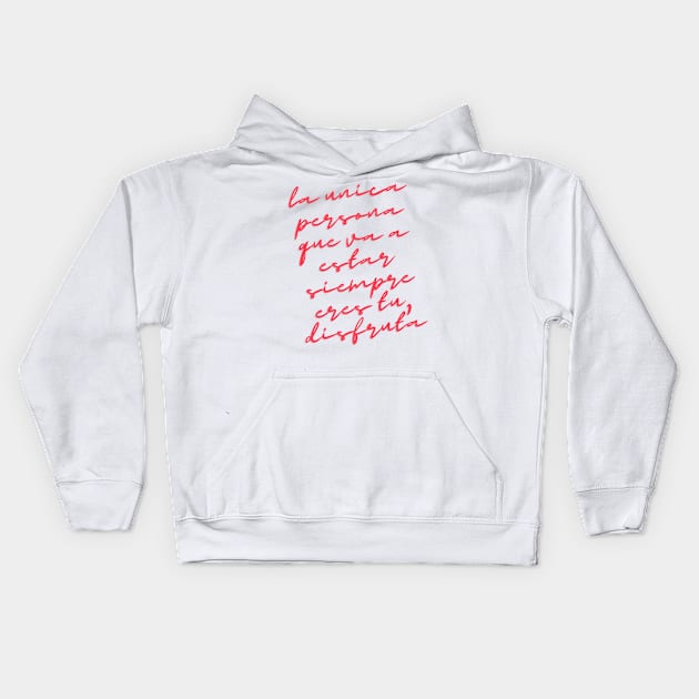 Camiseta La unica persona que va a estar siempre eres tu, disfruta. The only person that is going to be there forever is yourself. Kids Hoodie by Magic Store For You